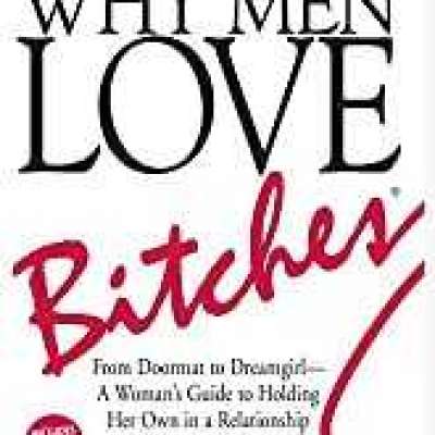 Why Men Love Bitches: From Doormat to Dreamgirl―A Woman's Guide to Holding Her Own in a Relatio Profile Picture