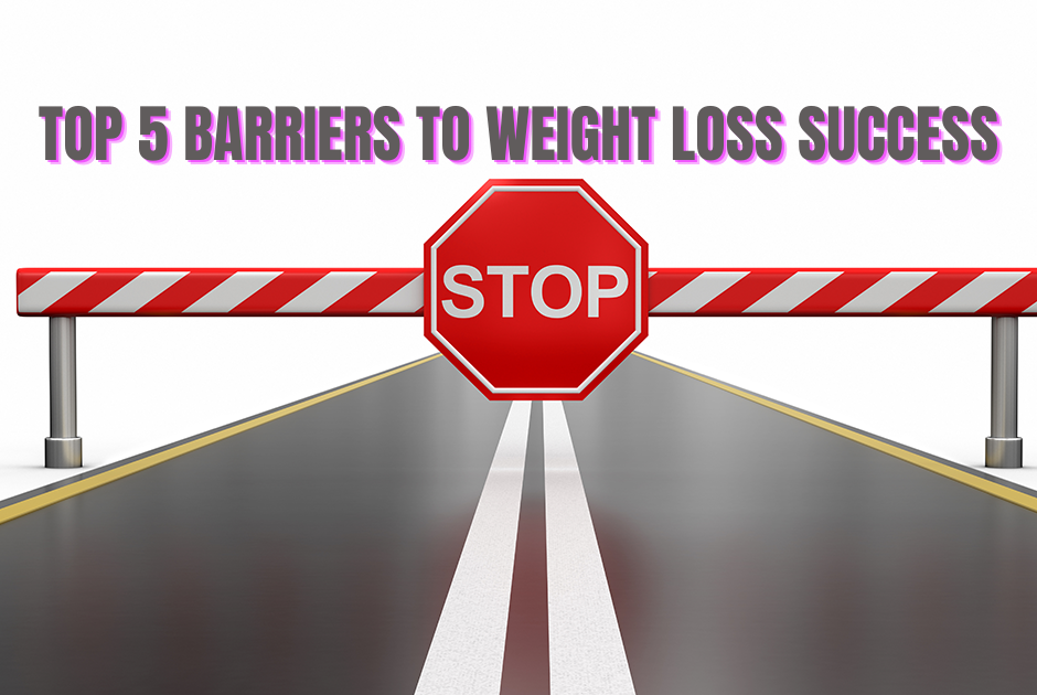 TOP 5 BARRIERS TO WEIGHT LOSS SUCCESS